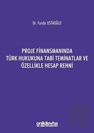 Proje Finansmanında Türk Hukukuna Tabi Teminatlar ve Özellikle Hesap R