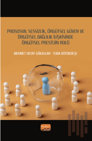 Prososyal Sessizlik, Örgütsel Güven ve Örgütsel Bağlılık İlişkisinde Ö