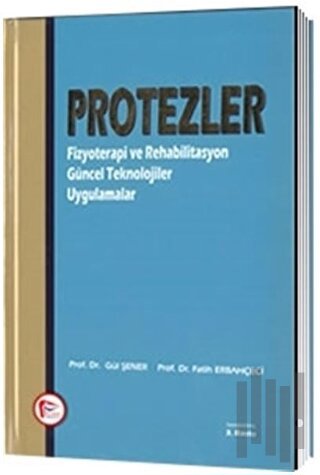 Protezler : Fizyoterapi ve Rehabilitasyon Güncel Teknolojiler Uygulama