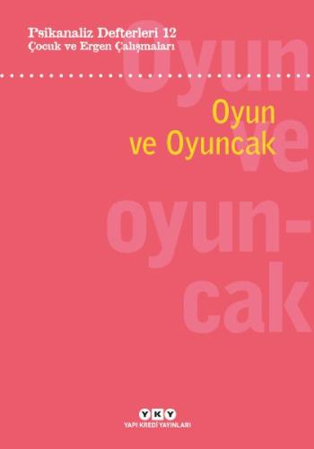 Psikanaliz Defterleri 12: Çocuk ve Ergen Çalışmaları - Oyun ve Oyuncak