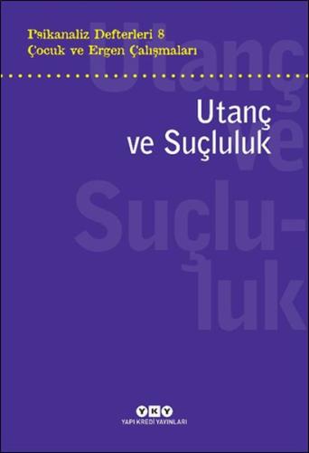 Psikanaliz Defterleri 8 - Çocuk ve Ergen Çalışmaları: Utanç ve Suçlulu