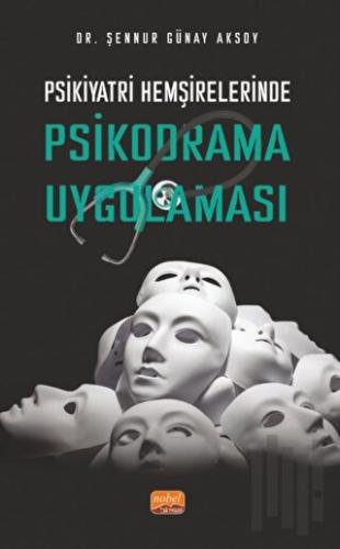 Psikiyatri Hemşirelerinde Psikodrama Uygulaması | Kitap Ambarı