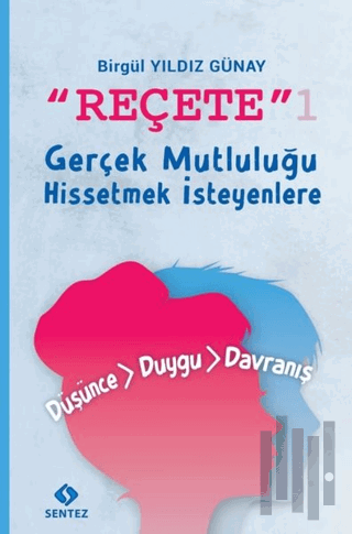 Reçete 1 - Gerçek Mutluluğu Hissetmek İsteyenlere | Kitap Ambarı