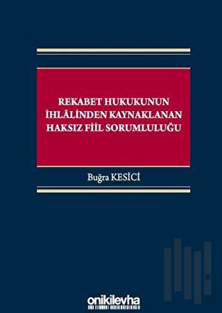 Rekabet Hukukunun İhlalinden Kaynaklanan Haksız Fiil Sorumluluğu (Cilt