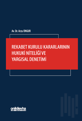 Rekabet Kurulu Kararlarının Hukuki Niteliği ve Yargısal Denetimi | Kit