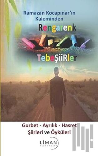 Rengarenk Tebeşiirler: Gurbet - Ayrılık - Hasret Şiirleri ve Öyküleri 