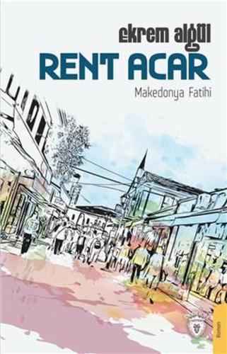 Rent Acar - Makedonya Fatihi | Kitap Ambarı