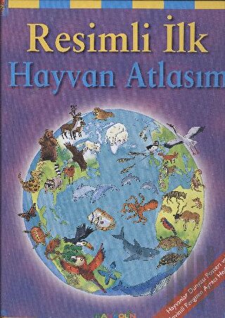 Resimli İlk Hayvan Atlasım (Ciltli) | Kitap Ambarı