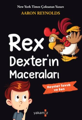 Rex Dexter’ın Maceraları - Hayalet Tavuk ve Ben | Kitap Ambarı