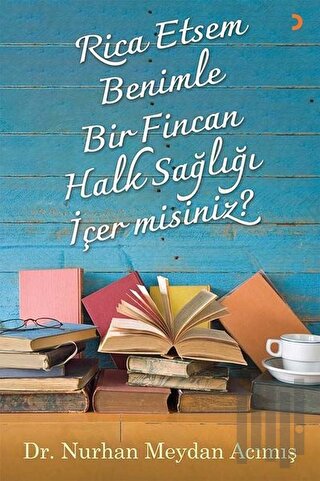 Rica Etsem Benimle Bir Fincan Halk Sağlığı İçer misiniz? | Kitap Ambar