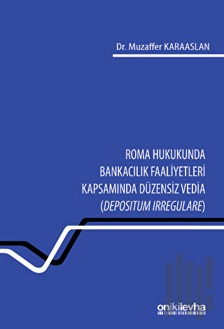 Roma Hukukunda Bankacılık Faaliyetleri Kapsamında Düzensiz Vedia (Depo