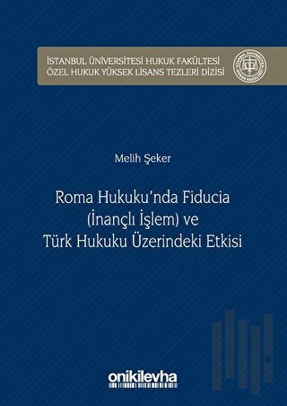 Roma Hukuku'nda Fiducia (İnançlı İşlem) ve Türk Hukuku Üzerindeki Etki