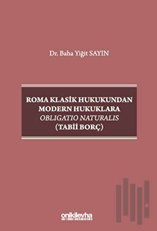 Roma Klasik Hukukundan Modern Hukuklara Obligatio Naturalis (Tabii Bor