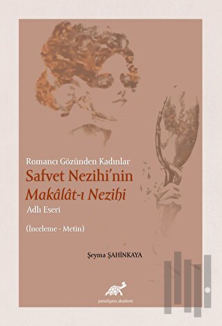 Romancı Gözünden Kadınlar Safvet Nezihi'nin Makalat-ı Nezihi Adlı Eser