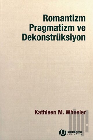 Romantizm Pragmatizm ve Dekonstrüksiyon | Kitap Ambarı