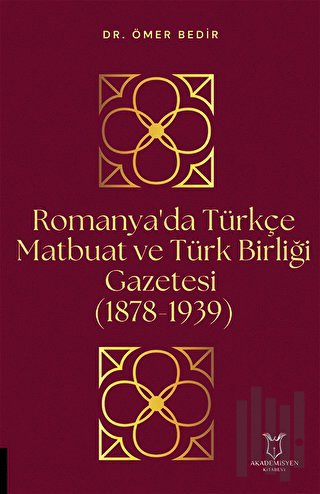 Romanya'da Türkçe Matbuat ve Türk Birliği Gazetesi (1878-1939) | Kitap