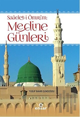 Saadet-i Ömrüm: Medine Günleri | Kitap Ambarı