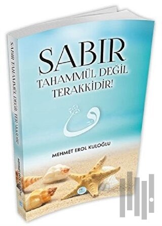 Sabır Tahammül Değil Terakkidir! | Kitap Ambarı