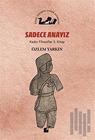 Sadece Anayız - Kadın Filozoflar 3. Kitap | Kitap Ambarı