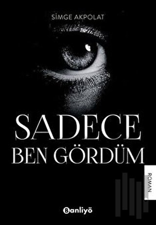 Sadece Ben Gördüm | Kitap Ambarı