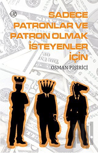 Sadece Patronlar ve Patron Olmak İsteyenler İçin | Kitap Ambarı