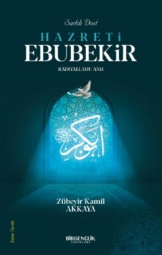 Sadık Dost Hazreti Ebubekir | Kitap Ambarı