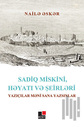 Sadiq Miskini, Hayatı ve Şeirleri Yazıçılar Meni Sana Yazsınlar | Kita