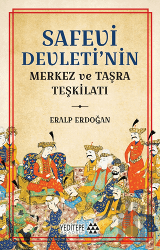 Safevi Devleti’nin Merkez ve Taşra Teşkilatı | Kitap Ambarı