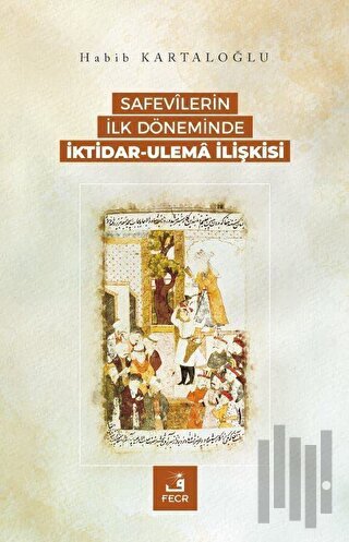 Safevilerin İlk Döneminde İktidar-Ulema İlişkisi | Kitap Ambarı