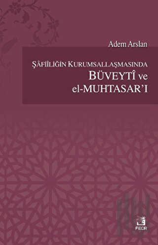 Şafiiliğin Kurumsallaşmasında Büveyti ve el Muhtasar'ı | Kitap Ambarı