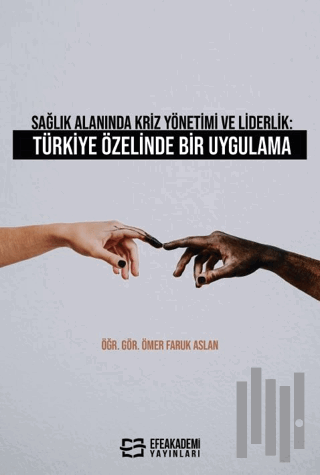 Sağlık Alanında Kriz Yönetimi ve Liderlik: Türkiye Özelinde Bir Uygula