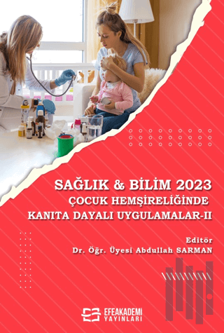 Sağlık & Bilim 2023: Çocuk Hemşireliğinde Kanıta Dayalı Uygulamalar - 