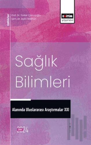 Sağlık Bilimleri Alanında Uluslararası Araştırmalar XXI | Kitap Ambarı