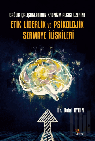 Sağlık Çalışanlarının Kronizm Algısı Üzerine Etik Liderlik ve Psikoloj