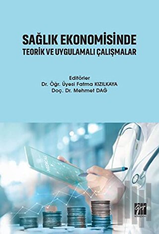 Sağlık Ekonomisinde Teorik ve Uygulamalı Çalışmalar | Kitap Ambarı