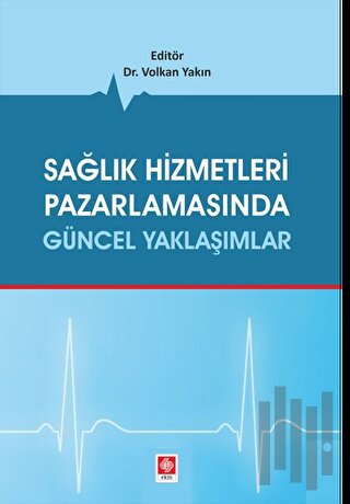 Sağlık Hizmetleri Pazarlamasında Güncel Yaklaşımlar | Kitap Ambarı