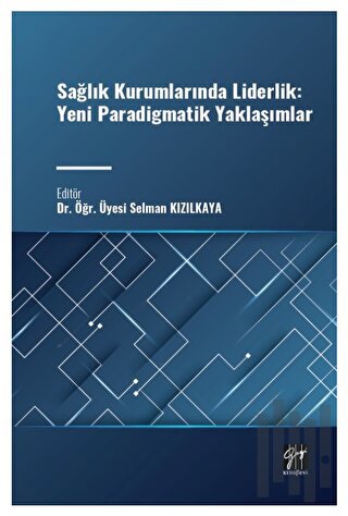 Sağlık Kurumlarında Liderlik: Yeni Paradigmatik Yaklaşımlar | Kitap Am