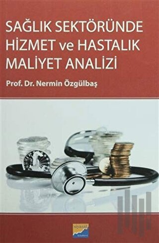 Sağlık Sektöründe Hizmet ve Hastalık Maliyet Analizi | Kitap Ambarı