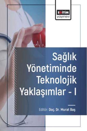 Sağlık Yönetiminde Teknolojik Yaklaşımlar - I | Kitap Ambarı