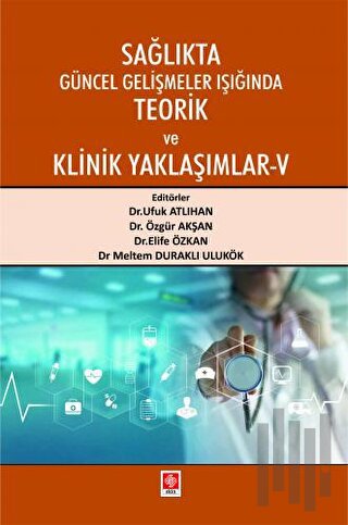 Sağlıkta Güncel Gelişmeler Işığında Teorik ve Klinik Yaklaşımlar - 5 |