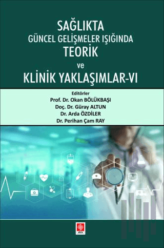 Sağlıkta Güncel Gelişmeler Işığında Teorik ve Klinik Yaklaşımlar - 6 |