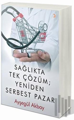 Sağlıkta Tek Çözüm: Yeniden Serbest Pazarlar | Kitap Ambarı