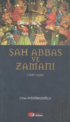 Şah Abbas ve Zamanı | Kitap Ambarı