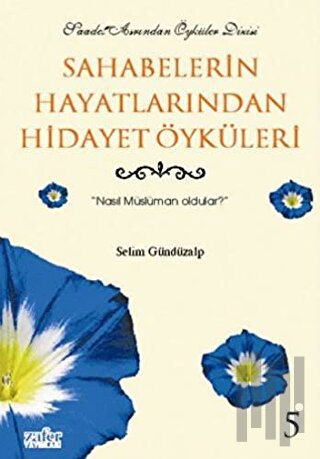 Sahabelerin Hayatlarından Hidayet Öyküleri 5: Nasıl Müslüman Oldular? 