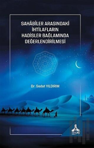 Sahabiler Arasındaki İhtilafların Hadisler Bağlamında Değerlendirilmes