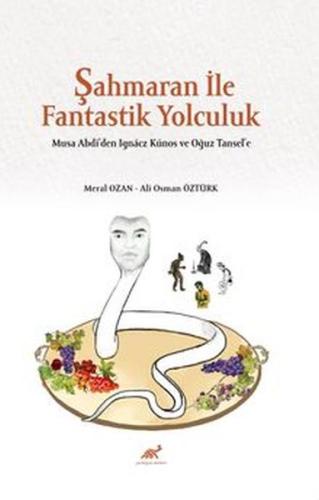 Şahmaran İle Fantastik Yolculuk - Musa Abdi’den Ignacz Kunos ve Oğuz T