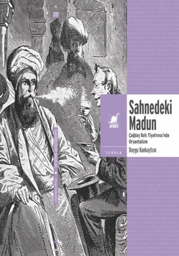 Sahnedeki Madun: Çağdaş Batı Tiyatrosu'nda Oryantalizm | Kitap Ambarı