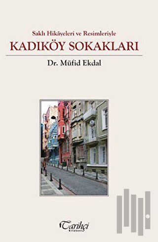 Saklı Hikayeler ve Resimleriyle - Kadıköy Sokakları (Ciltli) | Kitap A