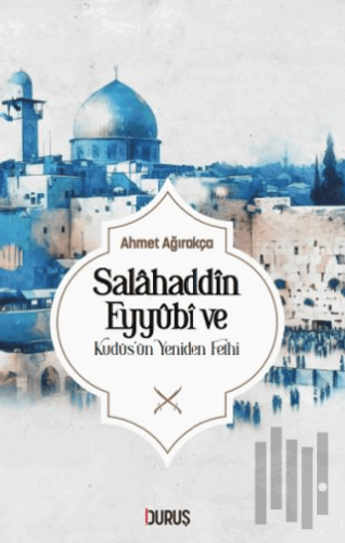 Salahaddin Eyyübi ve Kudüs'ün Yeniden Fethi | Kitap Ambarı