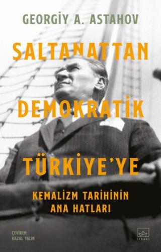 Saltanattan Demokratik Türkiye'ye: Kemalizm Tarihinin Ana Hatları | Ki